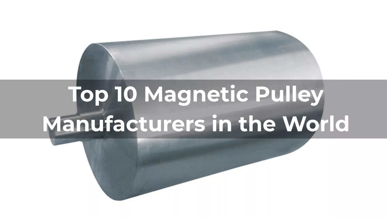 Top 10 Magnetic Pulley Manufacturers in the World 2026